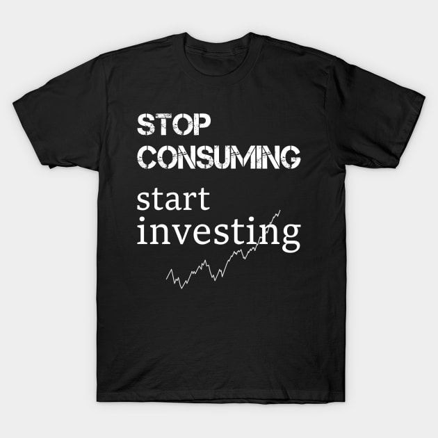 stop consuming start investing T-Shirt by SpassmitShirts